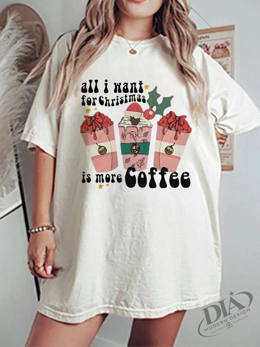 All I Want For Christmas Is More Coffee Holiday Graphic T-Shirt